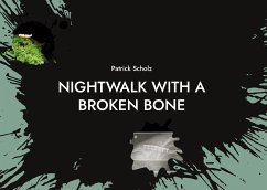 Nightwalk with a broken bone - Scholz, Patrick
