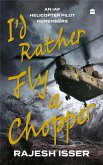 I'd Rather Fly A Chopper (eBook, ePUB) I'd Rather Fly A Chopper (eBook, ePUB)