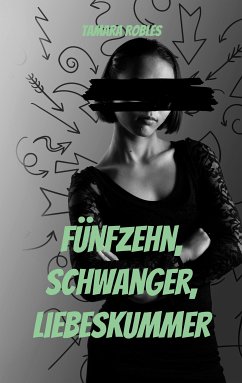 Fünfzehn, schwanger, Liebeskummer (eBook, ePUB) - Robles, Tamara