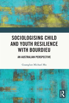 Sociologising Child and Youth Resilience with Bourdieu (eBook, ePUB) - Mu, Guanglun Michael