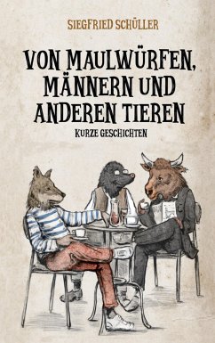 Von Maulwürfen, Männern und anderen Tieren - Schüller, Siegfried