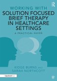 Working with Solution Focused Brief Therapy in Healthcare Settings (eBook, ePUB)