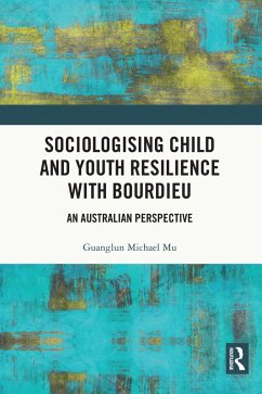 Sociologising Child and Youth Resilience with Bourdieu (eBook, PDF) - Mu, Guanglun Michael