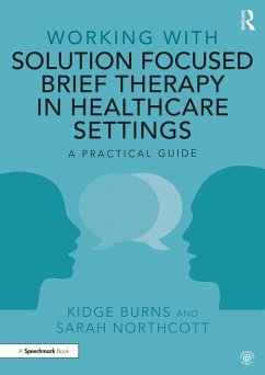Working with Solution Focused Brief Therapy in Healthcare Settings (eBook, PDF) - Burns, Kidge; Northcott, Sarah