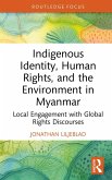 Indigenous Identity, Human Rights, and the Environment in Myanmar (eBook, PDF) Indigenous Identity, Human Rights, and the Environment in Myanmar (eBook, PDF)
