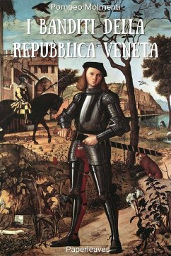 I banditi della Repubblica veneta (eBook, ePUB) - Molmenti, Pompeo