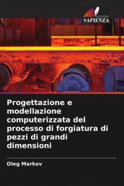 Progettazione e modellazione computerizzata del processo di forgiatura di pezzi di grandi dimensioni - Markov, Oleg