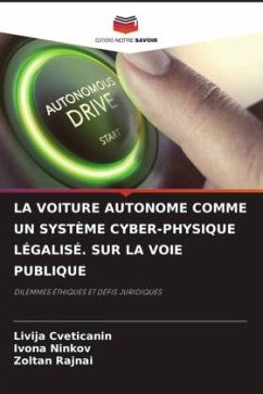 LA VOITURE AUTONOME COMME UN SYSTÈME CYBER-PHYSIQUE LÉGALISÉ. SUR LA VOIE PUBLIQUE - Cveticanin, Livija;Ninkov, Ivona;Rajnai, Zoltan