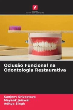 Oclusão Funcional na Odontologia Restaurativa - Srivastava, Sanjeev;Jaiswal, Mayank;Singh, Aditya