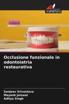 Occlusione funzionale in odontoiatria restaurativa - Srivastava, Sanjeev;Jaiswal, Mayank;Singh, Aditya