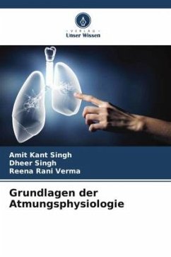 Grundlagen der Atmungsphysiologie - Singh, Amit Kant;Singh, Dheer;Verma, Reena Rani