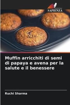 Muffin arricchiti di semi di papaya e avena per la salute e il benessere - Sharma, Ruchi