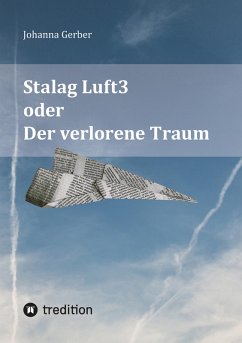Stalag Luft3 oder Der verlorene Traum (eBook, ePUB) - Gerber, Johanna