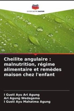 Cheilite angulaire : malnutrition, régime alimentaire et remèdes maison chez l'enfant - Ari Agung, I Gusti Ayu;Wedagama, Ari Agung;Mahatma Agung, I Gusti Ayu