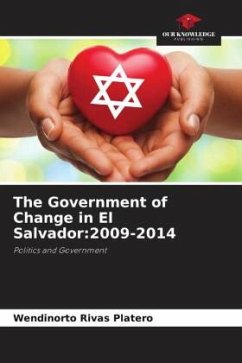 The Government of Change in El Salvador:2009-2014 - Rivas Platero, Wendinorto