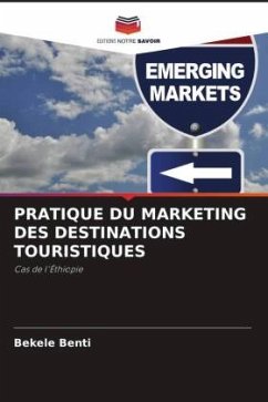 PRATIQUE DU MARKETING DES DESTINATIONS TOURISTIQUES - Benti, Bekele