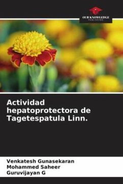 Actividad hepatoprotectora de Tagetespatula Linn. - Gunasekaran, Venkatesh;Saheer, Mohammed;G, Guruvijayan