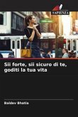 Sii forte, sii sicuro di te, goditi la tua vita