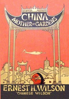 China Mother of Gardens - Wilson, Ernest H.