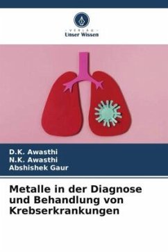 Metalle in der Diagnose und Behandlung von Krebserkrankungen - Awasthi, D.K.;Awasthi, N.K.;Gaur, Abshishek