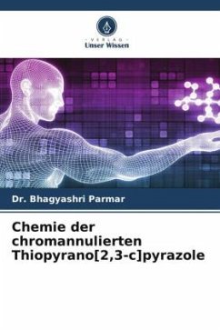 Chemie der chromannulierten Thiopyrano[2,3-c]pyrazole - Parmar, Bhagyashri