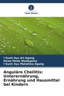 Anguläre Cheilitis: Unterernährung, Ernährung und Hausmittel bei Kindern - Ari Agung, I Gusti Ayu;Wedagama, Dewa Made;Mahatma Agung, I Gusti Ayu