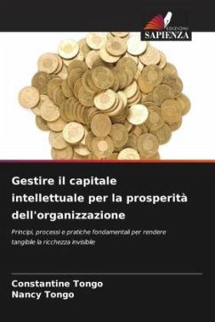 Gestire il capitale intellettuale per la prosperità dell'organizzazione - Tongo, Constantine;Tongo, Nancy