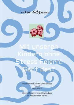 Mit unseren Kindern ohne Stress Feiern! Geht das? (eBook, ePUB) - Dietzmann, Inken