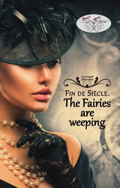 Fin de Siècle. The Fairies are weeping (eBook, ePUB) - Sheridan, Carragh