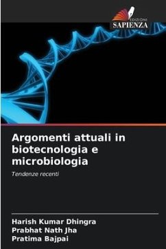 Argomenti attuali in biotecnologia e microbiologia - Dhingra, Harish Kumar;Jha, Prabhat Nath;Bajpai, Pratima