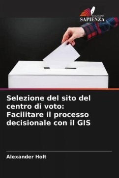 Selezione del sito del centro di voto: Facilitare il processo decisionale con il GIS - Holt, Alexander