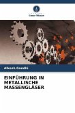 EINFÜHRUNG IN METALLISCHE MASSENGLÄSER