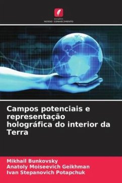 Campos potenciais e representação holográfica do interior da Terra - Bunkovsky, Mikhail;Geikhman, Anatoly Moiseevich;Potapchuk, Ivan Stepanovich