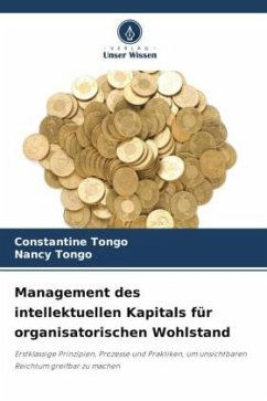 Management des intellektuellen Kapitals für organisatorischen Wohlstand - Tongo, Constantine;Tongo, Nancy