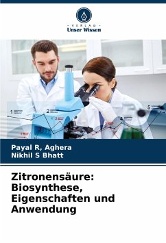 Zitronensäure: Biosynthese, Eigenschaften und Anwendung - Aghera, Payal R,;S Bhatt, Nikhil
