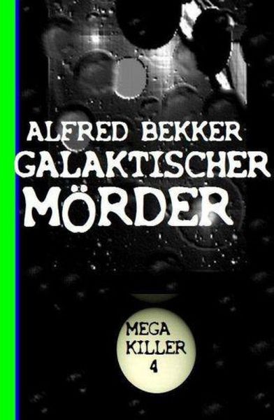Galaktischer Mörder: Mega Killer 4 (eBook, ePUB) Galaktischer Mörder: Mega Killer 4 (eBook, ePUB)