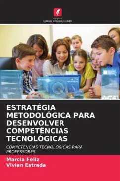 ESTRATÉGIA METODOLÓGICA PARA DESENVOLVER COMPETÊNCIAS TECNOLÓGICAS - Feliz, Marcia;Estrada, Vivian