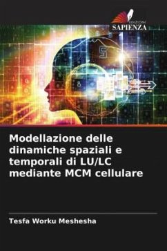 Modellazione delle dinamiche spaziali e temporali di LU/LC mediante MCM cellulare - Meshesha, Tesfa Worku