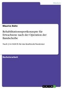 Rehabilitationssportkonzepte für Erwachsene nach der Operation der Bandscheibe - Bahn, Maurice