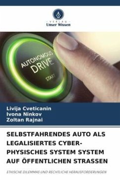 SELBSTFAHRENDES AUTO ALS LEGALISIERTES CYBER-PHYSISCHES SYSTEM SYSTEM AUF ÖFFENTLICHEN STRASSEN - Cveticanin, Livija;Ninkov, Ivona;Rajnai, Zoltan