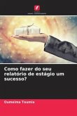 Como fazer do seu relatório de estágio um sucesso?