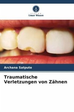 Traumatische Verletzungen von Zähnen - Satpute, Archana
