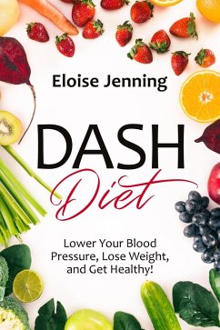 DASH Diet: Lower Your Blood Pressure, Lose Weight, and Get Healthy! (eBook, ePUB) - Lawson, Samuel