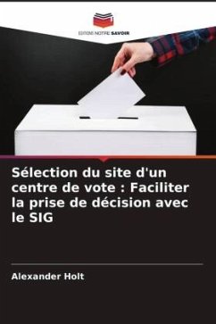 Sélection du site d'un centre de vote : Faciliter la prise de décision avec le SIG - Holt, Alexander