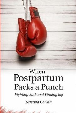 When Postpartum Packs a Punch: Fighting Back and Finding Joy - Cowan, Kristina