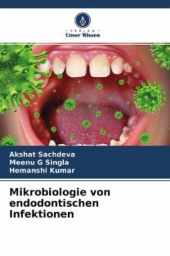 Mikrobiologie von endodontischen Infektionen - Sachdeva, Akshat;Singla, Meenu G;Kumar, Hemanshi