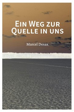 Ein Weg zur Quelle in uns - Desax, Marcel