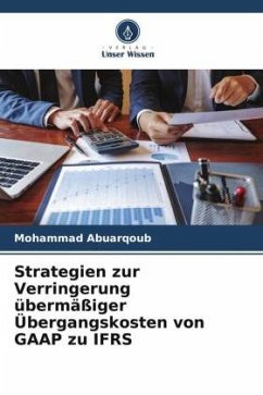 Strategien zur Verringerung übermäßiger Übergangskosten von GAAP zu IFRS - Abuarqoub, Mohammad