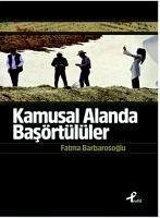 Kamusal Alanda Basörtülüler - Barbarosoglu, Fatma