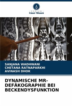 DYNAMISCHE MR-DEFÄKOGRAPHIE BEI ¿¿BECKENDYSFUNKTION - Wadhwani, Sanjana;Ratnaparkhi, Chetana;Dhok, Avinash